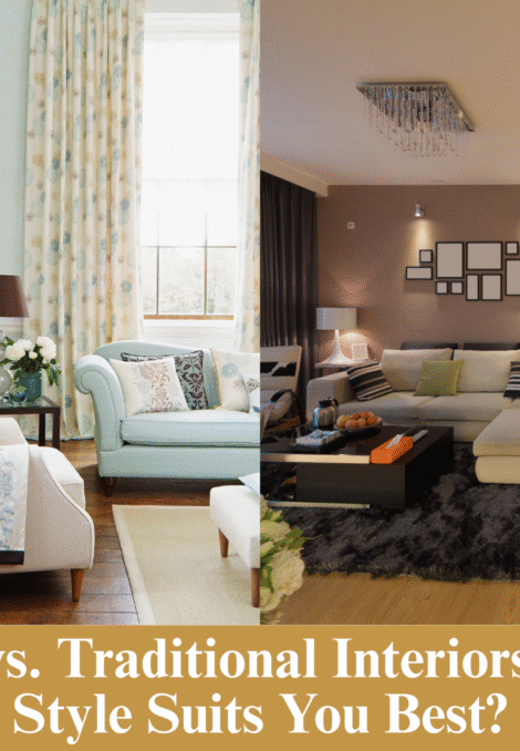 Modern vs. Traditional Interiors – Which Style Suits You Best?