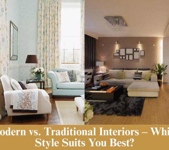Modern vs. Traditional Interiors – Which Style Suits You Best?