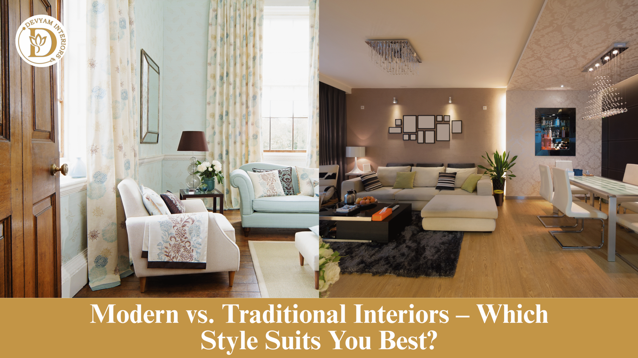 Modern vs. Traditional Interiors – Which Style Suits You Best?